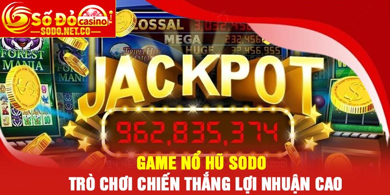 Game Nổ Hũ Sodo Trò Chơi Chiến Thắng Lợi Nhuận Cao