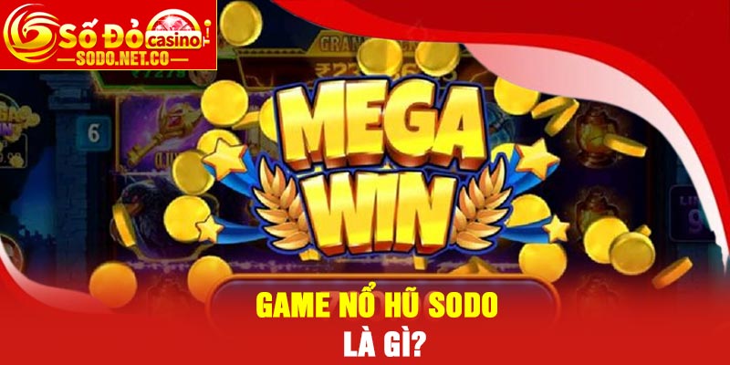 Game nổ hũ Sodo là gì?