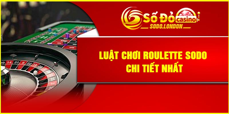 Luật chơi Roulette Sodo chi tiết nhất
