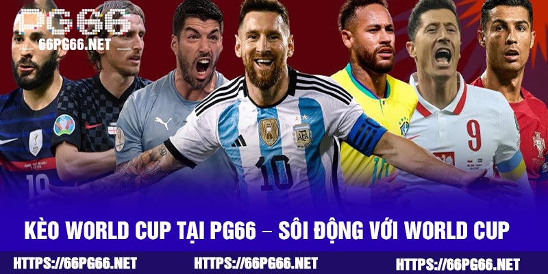 Kèo World Cup Tại PG66 – Sôi động Với World Cup