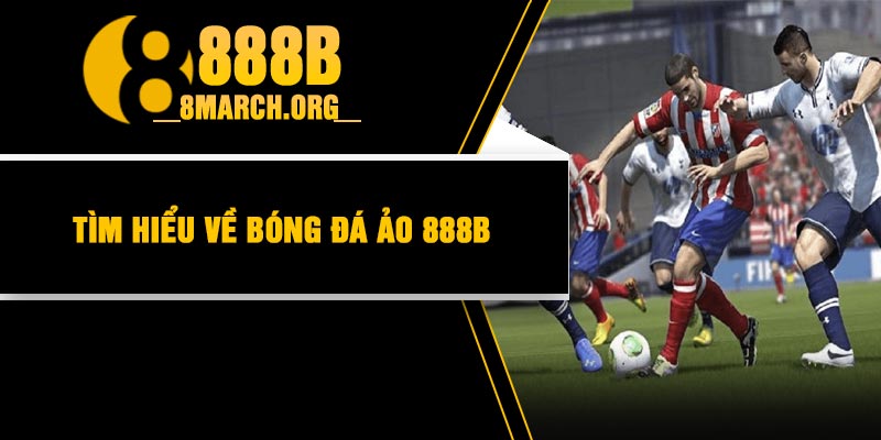 Tìm hiểu về bóng đá ảo 888B