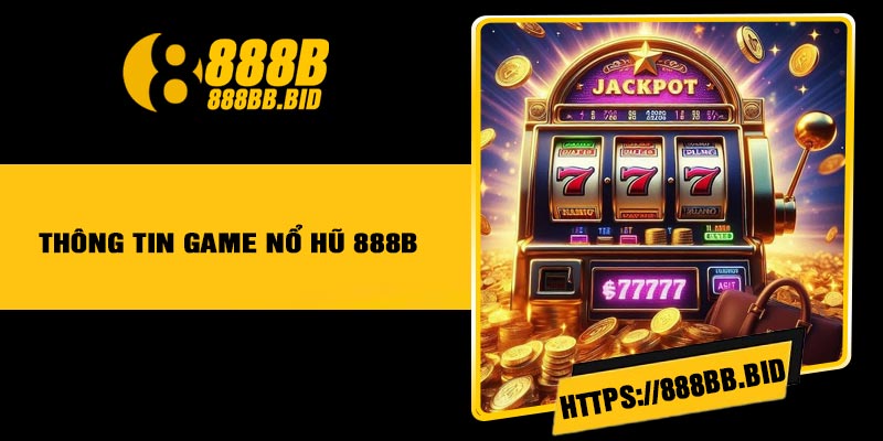 Thông tin game nổ hũ 888B