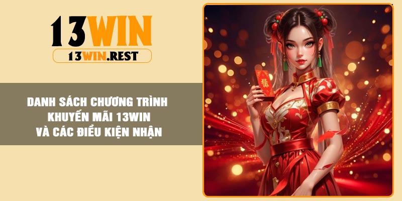Danh sách chương trình khuyến mãi 13Win và các điều kiện nhận