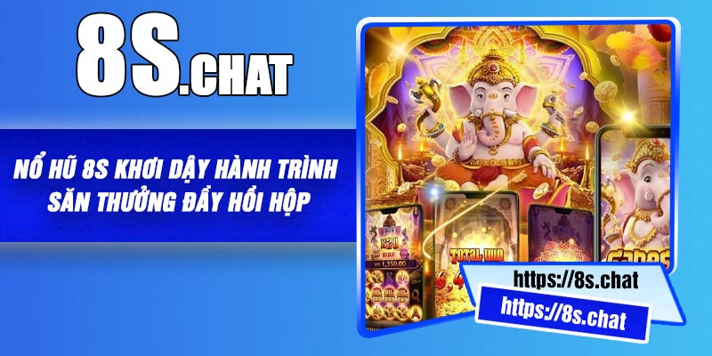 Nổ Hũ 8S Khơi Dậy Hành Trình Săn Thưởng Đầy Hồi Hộp