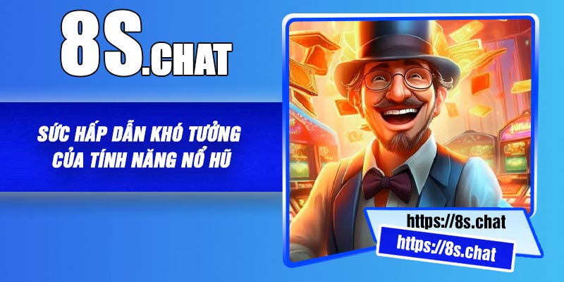 Sức Hấp Dẫn Khó Tưởng Của Tính Năng Nổ Hũ