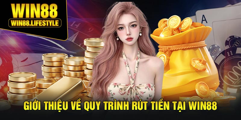 Giới Thiệu Về Quy Trình Rút Tiền Tại Win88